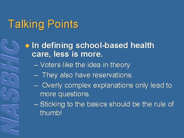 Talking Points l In defining school-based health care, less is more. – Voters like