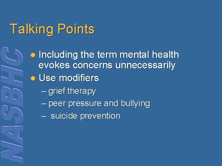 Talking Points Including the term mental health evokes concerns unnecessarily l Use modifiers l