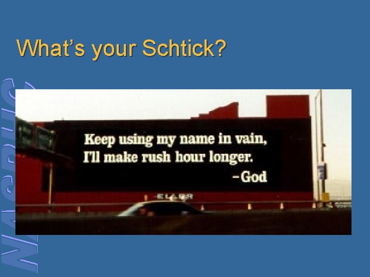 What’s your Schtick? 