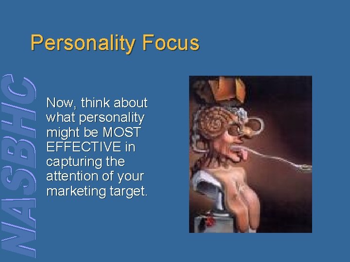 Personality Focus Now, think about what personality might be MOST EFFECTIVE in capturing the