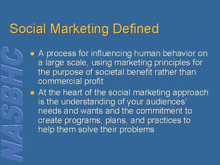 Social Marketing Defined l l A process for influencing human behavior on a large