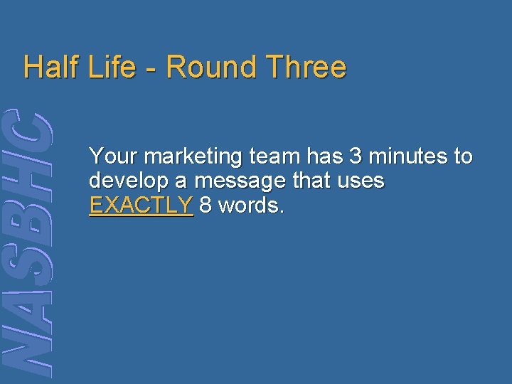 Half Life - Round Three Your marketing team has 3 minutes to develop a