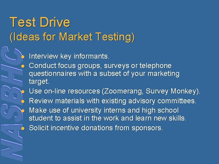 Test Drive (Ideas for Market Testing) l l l Interview key informants. Conduct focus