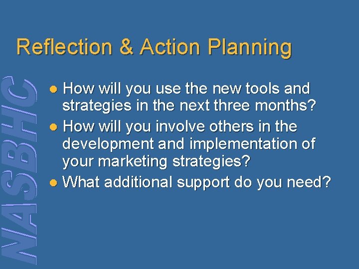 Reflection & Action Planning How will you use the new tools and strategies in