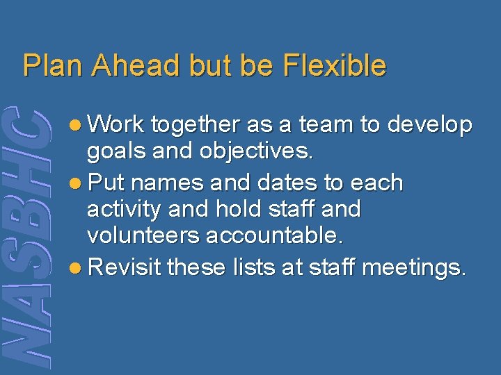 Plan Ahead but be Flexible l Work together as a team to develop goals