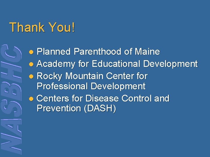 Thank You! Planned Parenthood of Maine l Academy for Educational Development l Rocky Mountain