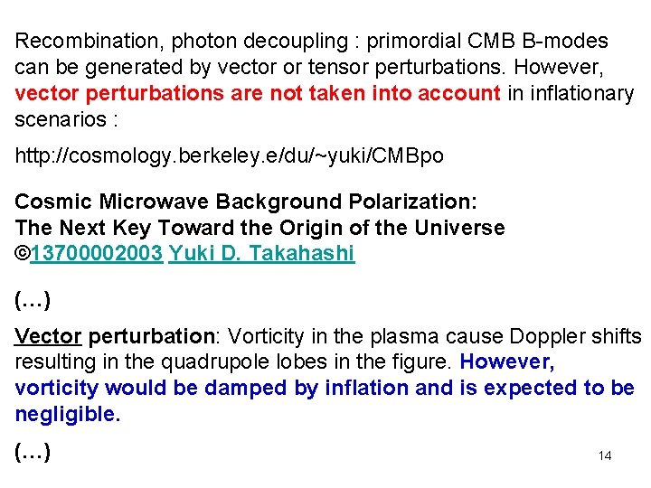 Recombination, photon decoupling : primordial CMB B-modes can be generated by vector or tensor