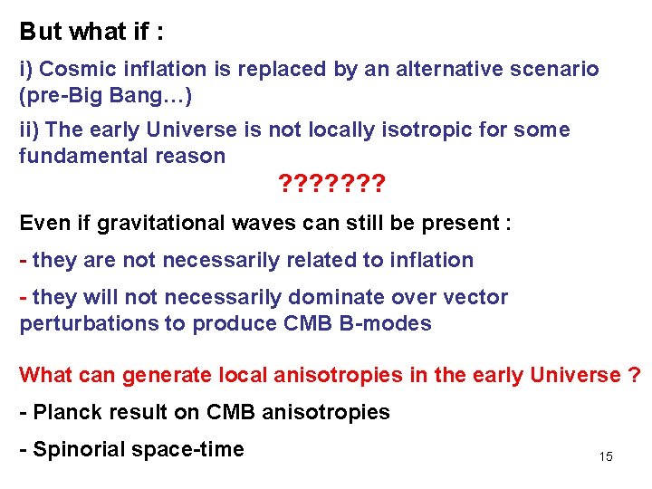 But what if : i) Cosmic inflation is replaced by an alternative scenario (pre-Big