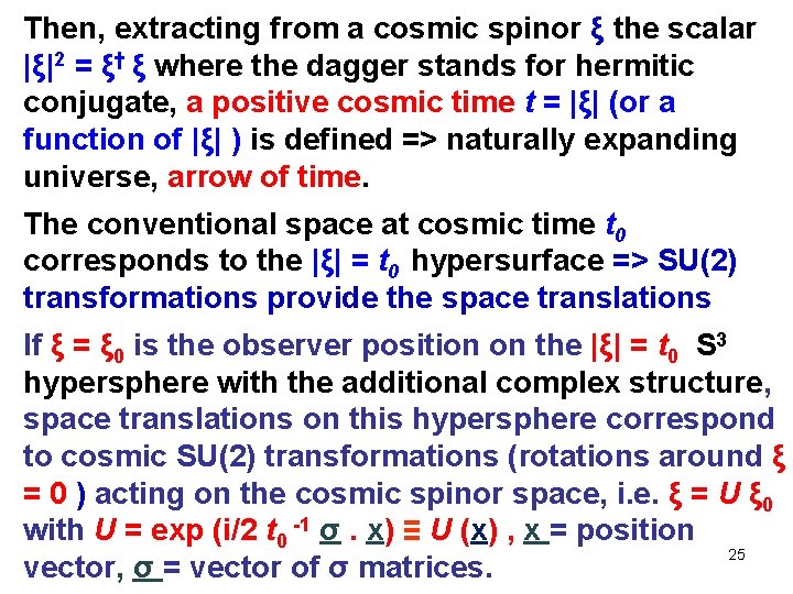 Then, extracting from a cosmic spinor ξ the scalar |ξ|2 = ξ† ξ where