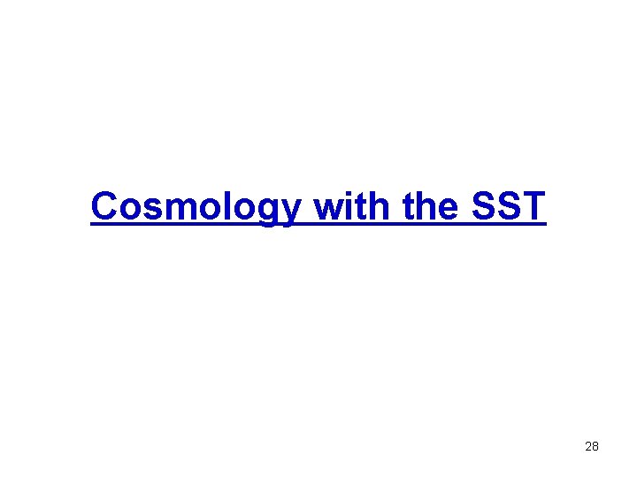 Cosmology with the SST 28 