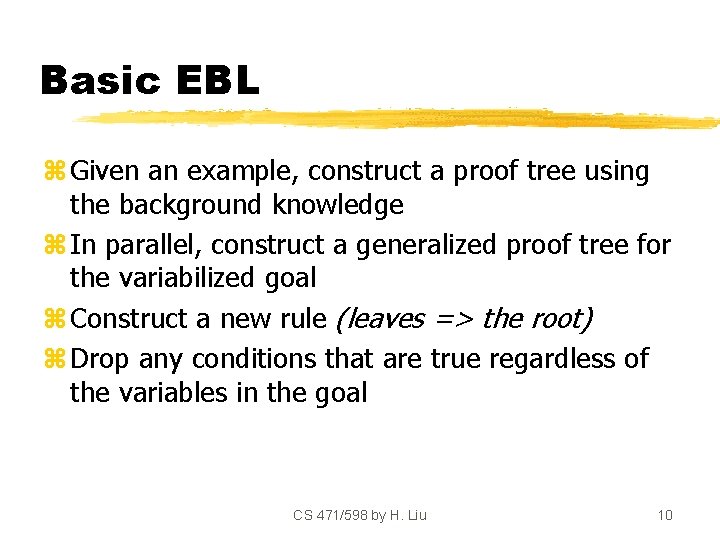 Basic EBL z Given an example, construct a proof tree using the background knowledge