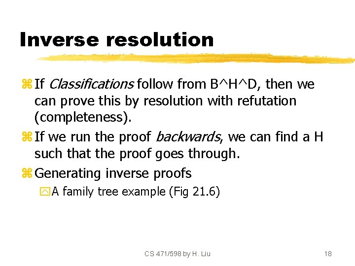 Inverse resolution z If Classifications follow from B^H^D, then we can prove this by