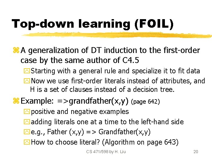 Top-down learning (FOIL) z A generalization of DT induction to the first-order case by