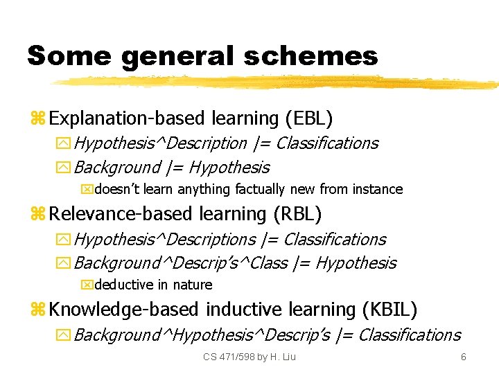 Some general schemes z Explanation-based learning (EBL) y. Hypothesis^Description |= Classifications y. Background |=