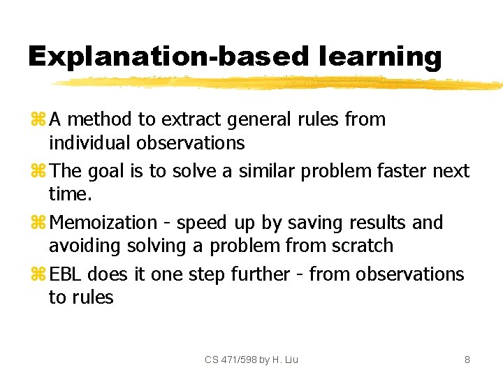 Explanation-based learning z A method to extract general rules from individual observations z The