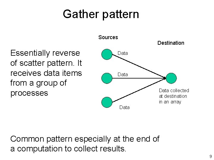 Gather pattern Sources Essentially reverse of scatter pattern. It receives data items from a