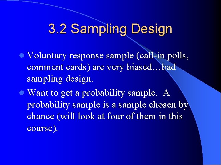 3. 2 Sampling Design l Voluntary response sample (call-in polls, comment cards) are very