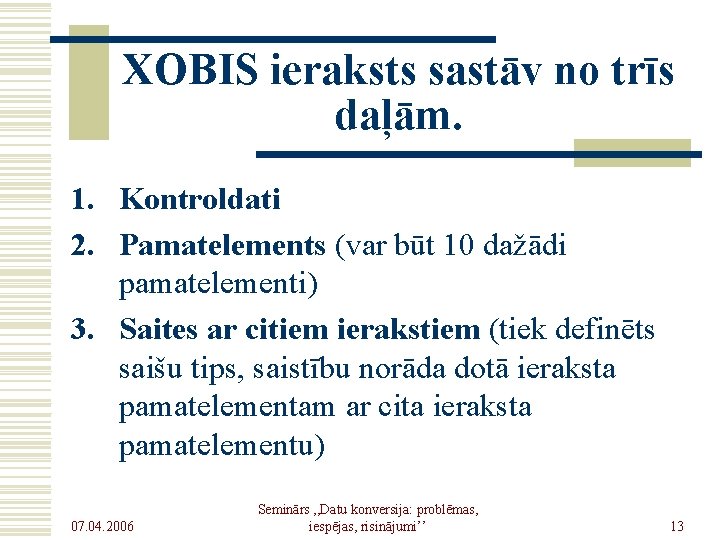 XOBIS ieraksts sastāv no trīs daļām. 1. Kontroldati 2. Pamatelements (var būt 10 dažādi