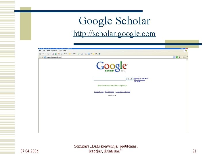 Google Scholar http: //scholar. google. com 07. 04. 2006 Seminārs , , Datu konversija: