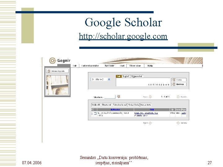 Google Scholar http: //scholar. google. com 07. 04. 2006 Seminārs , , Datu konversija:
