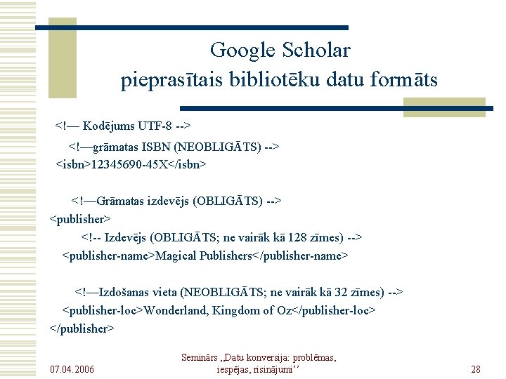 Google Scholar pieprasītais bibliotēku datu formāts <!— Kodējums UTF-8 --> <!—grāmatas ISBN (NEOBLIGĀTS) -->