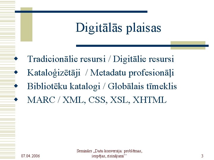 Digitālās plaisas w w Tradicionālie resursi / Digitālie resursi Kataloģizētāji / Metadatu profesionāļi Bibliotēku