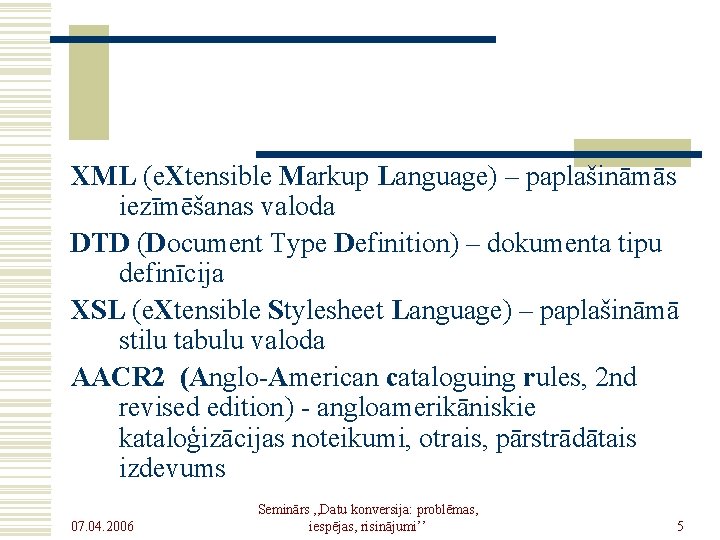 XML (e. Xtensible Markup Language) – paplašināmās iezīmēšanas valoda DTD (Document Type Definition) –