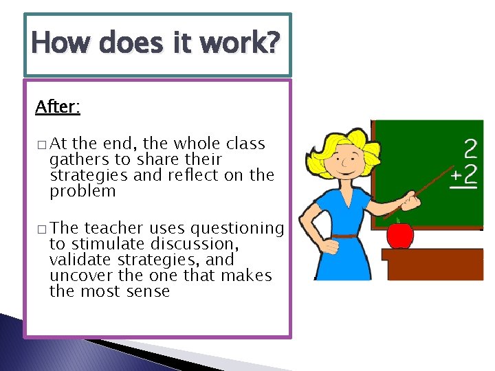 How does it work? After: � At the end, the whole class gathers to