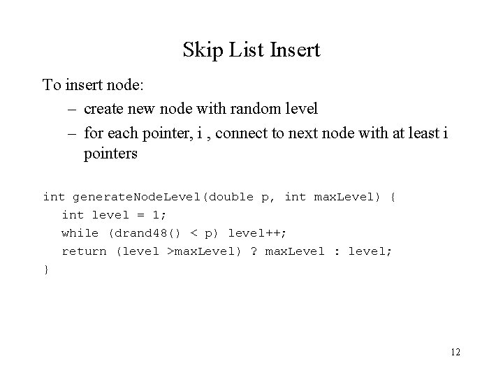 Skip List Insert To insert node: – create new node with random level –