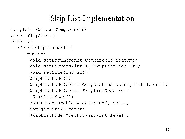 Skip List Implementation template <class Comparable> class Skip. List { private: class Skip. List.