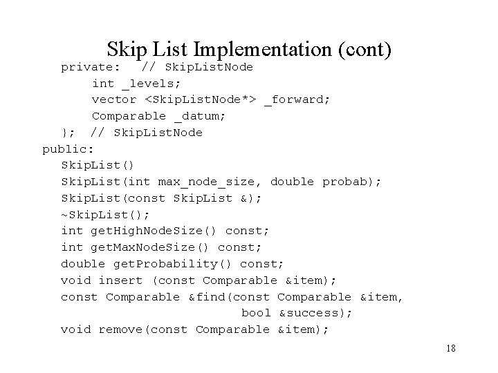 Skip List Implementation (cont) private: // Skip. List. Node int _levels; vector <Skip. List.