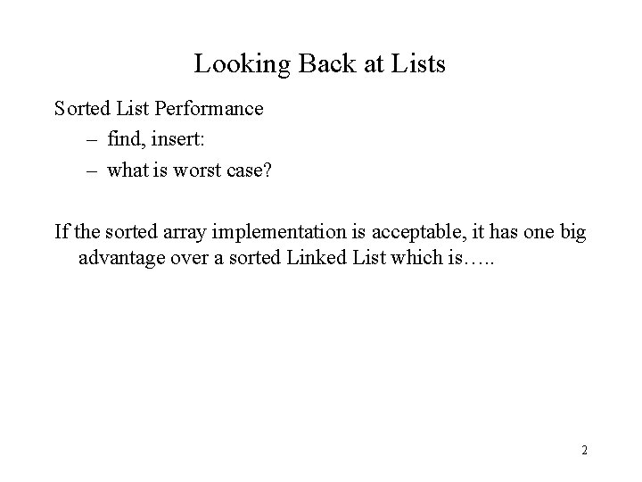 Looking Back at Lists Sorted List Performance – find, insert: – what is worst
