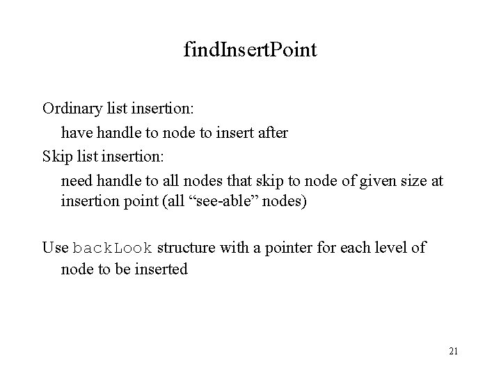 find. Insert. Point Ordinary list insertion: have handle to node to insert after Skip