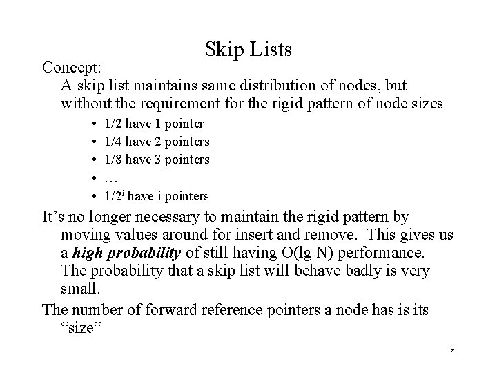 Skip Lists Concept: A skip list maintains same distribution of nodes, but without the