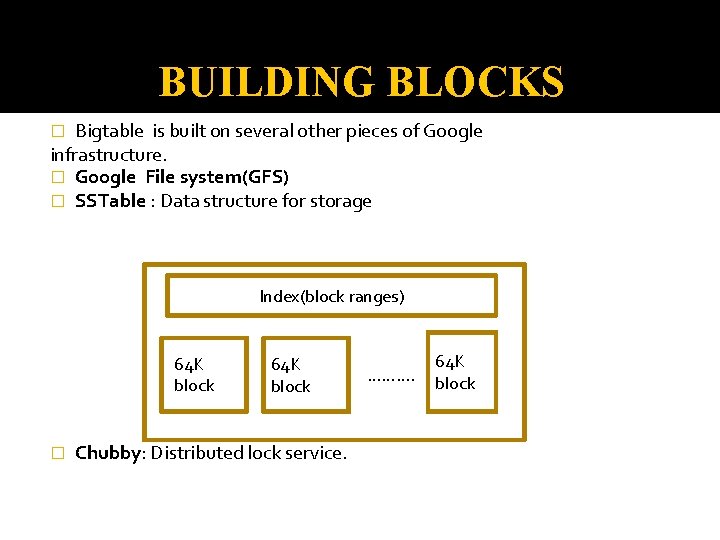BUILDING BLOCKS Bigtable is built on several other pieces of Google infrastructure. � Google