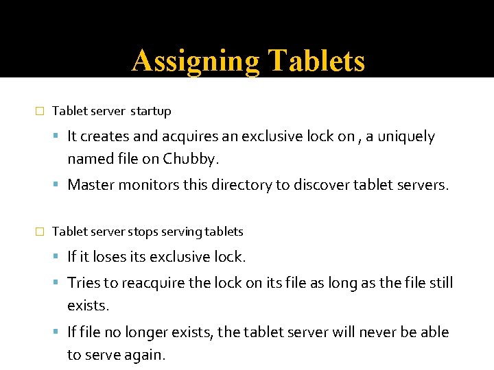 Assigning Tablets � Tablet server startup It creates and acquires an exclusive lock on
