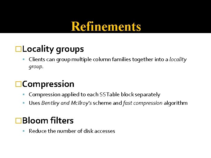 Refinements �Locality groups Clients can group multiple column families together into a locality group.