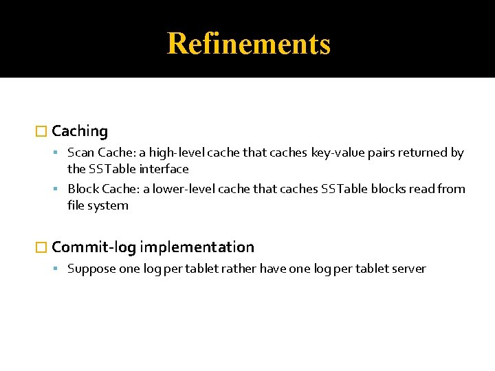 Refinements � Caching Scan Cache: a high-level cache that caches key-value pairs returned by