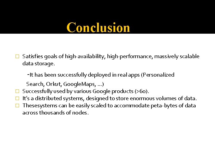 Conclusion � Satisfies goals of high-availability, high-performance, massively scalable data storage. -It has been
