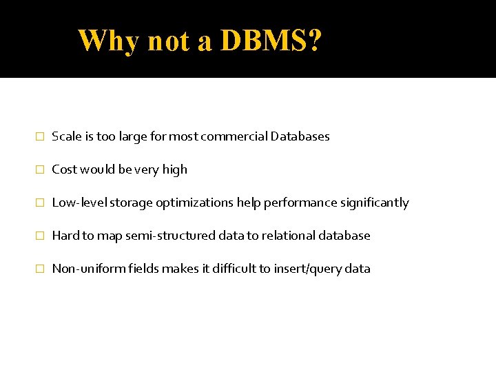 Why not a DBMS? � Scale is too large for most commercial Databases �