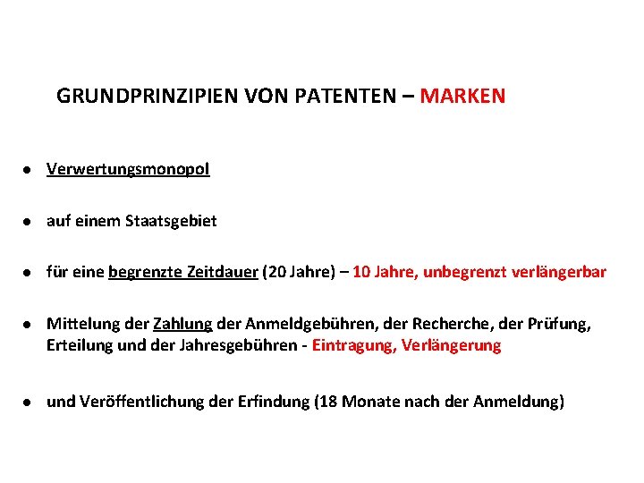 GRUNDPRINZIPIEN VON PATENTEN – MARKEN l Verwertungsmonopol l auf einem Staatsgebiet l für eine