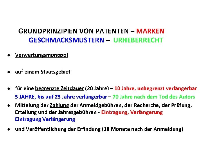 GRUNDPRINZIPIEN VON PATENTEN – MARKEN GESCHMACKSMUSTERN – URHEBERRECHT l Verwertungsmonopol l auf einem Staatsgebiet