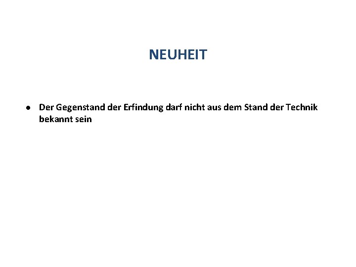 NEUHEIT l Der Gegenstand der Erfindung darf nicht aus dem Stand der Technik bekannt