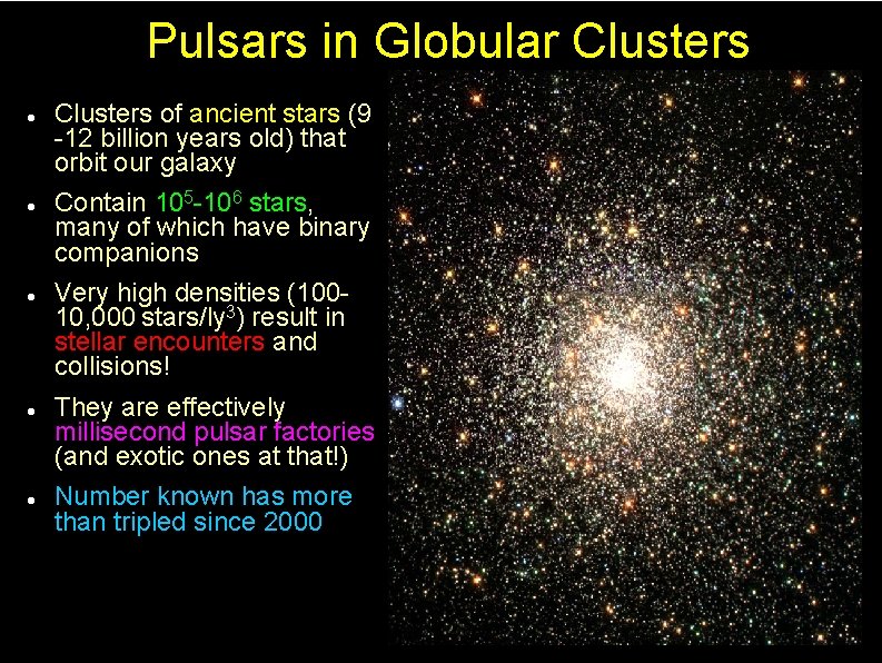 Pulsars in Globular Clusters Clusters of ancient stars (9 -12 billion years old) that