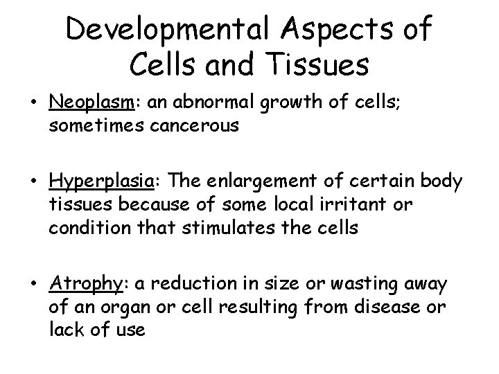 Developmental Aspects of Cells and Tissues • Neoplasm: an abnormal growth of cells; sometimes