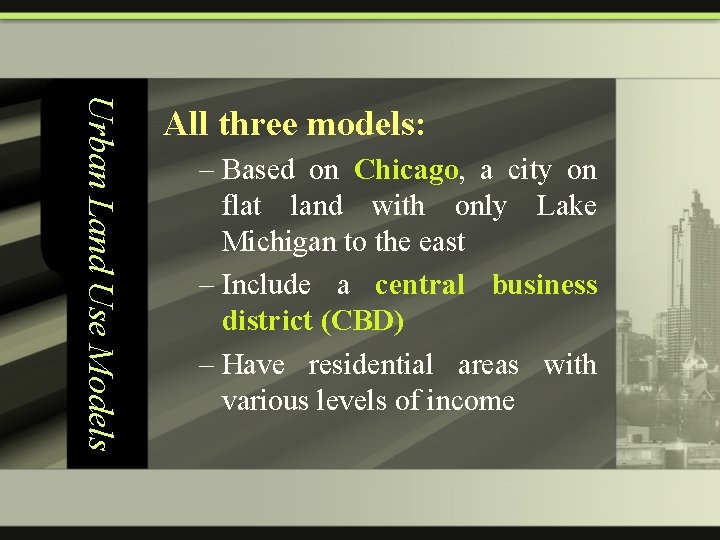 Urban Land Use Models All three models: – Based on Chicago, a city on