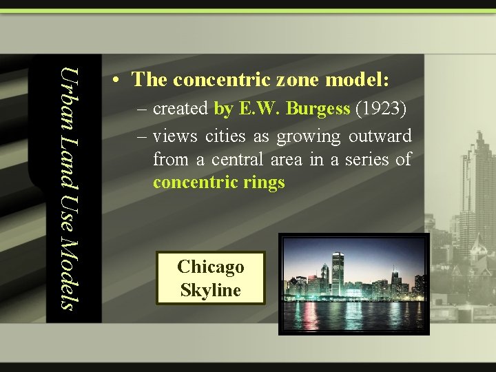 Urban Land Use Models • The concentric zone model: – created by E. W.