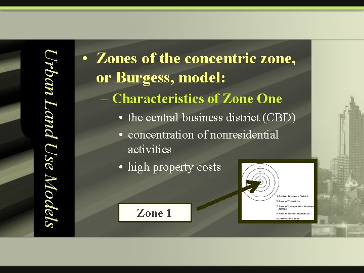 Urban Land Use Models • Zones of the concentric zone, or Burgess, model: –