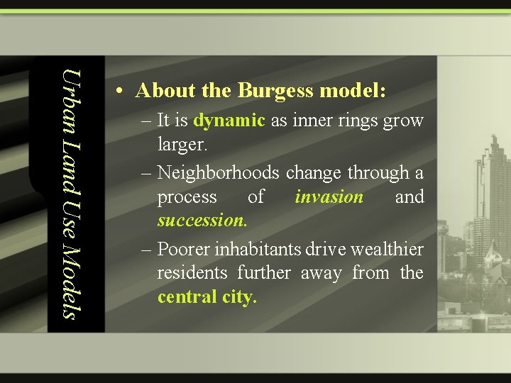 Urban Land Use Models • About the Burgess model: – It is dynamic as