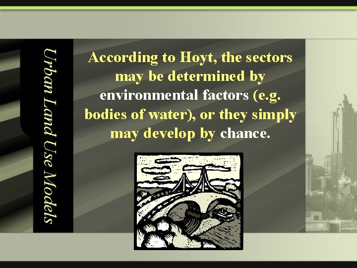 Urban Land Use Models According to Hoyt, the sectors may be determined by environmental